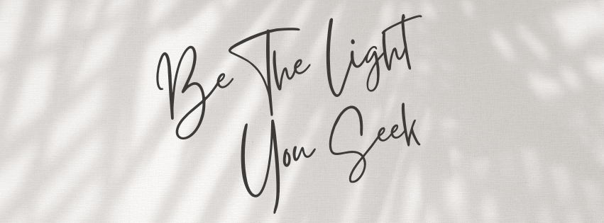 Be the light you seek